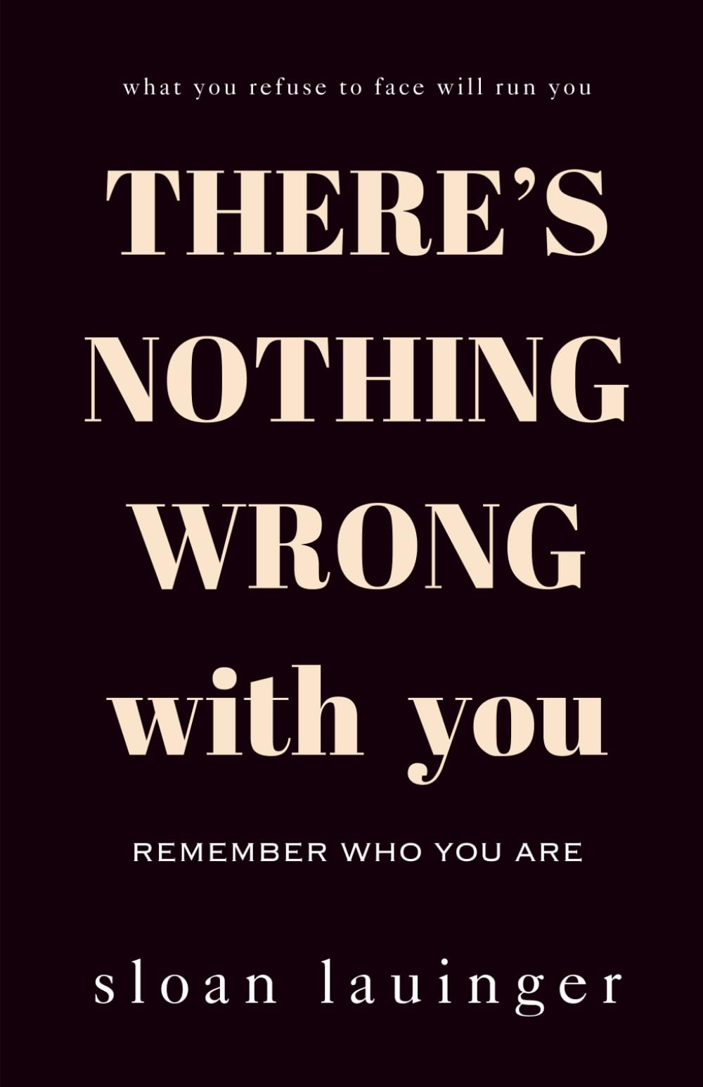 There's Nothing Wrong With You: Remember Who You Are