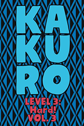 Kakuro Level 3: Hard! Vol. 3: Play Kakuro 16x16 Grid Hard Level Number Based Crossword Puzzle Popular Travel Vacation Games Japanese Mathematical ... Fun for All Ages Kids to Adult Gifts