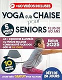  Yoga sur Chaise pour Seniors Plus de 60 Ans: Défi de 28 jours. Sentez-vous 10 ans plus jeune. Surmontez la douleur, la raideur et perdez du poids en seulement 10 minutes par jour
