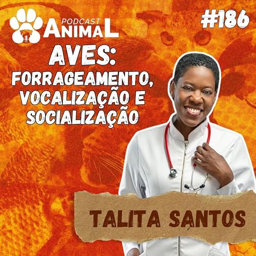 Page de couverture de Podcast Animal 186 - Aves: forrageamento, vocalização e socialização com dra. Talita Santos