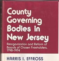 County governing bodies in New Jersey: Reorganization and reform of boards of chosen freeholders,, 1798-1974 0813507650 Book Cover