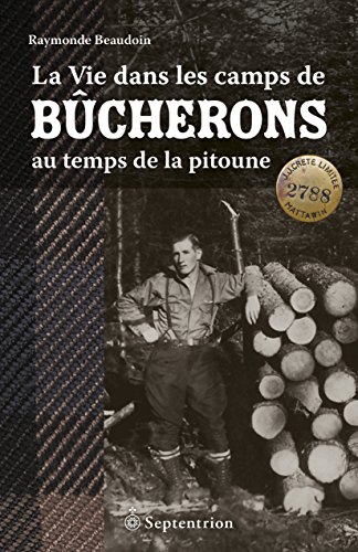 Télécharger La Vie dans les camps de bûcherons au temps de la pitoune Gratuit