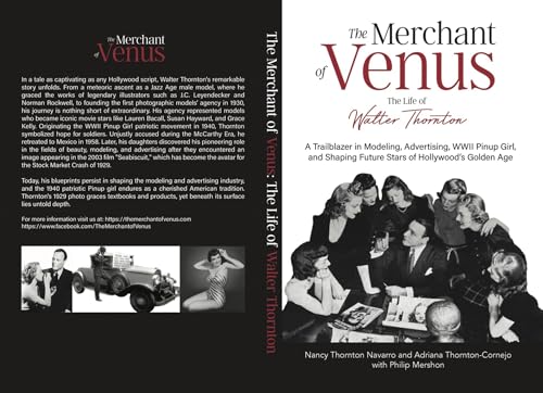 The Merchant of Venus: The Life of Walter Thornton: A Trailblazer in Modeling, Advertising, WWII Pinup Girls, and Shaping Future Stars of Hollywood’s Golden Age