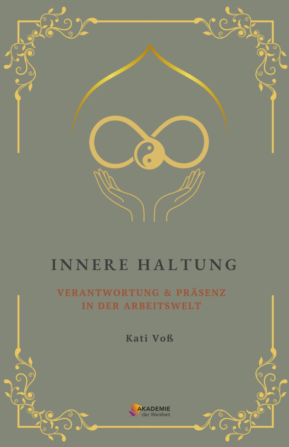 INNERE HALTUNG - VERANTWORTUNG & PRÄSENZ IN DER ARBEITSWELT (BILDUNGSKONTEXT der AKADEMIE DER WEISHEIT)
