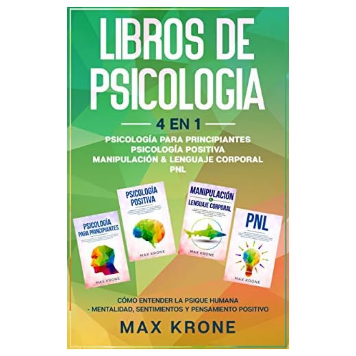 Psicología para principiantes | Psicología positiva | Manipulación & Lenguaje Corporal | PNL: Cómo entender la psique humana Mentalidad, sentimientos y pensamiento positivo - Libro de Psicología 4en1
