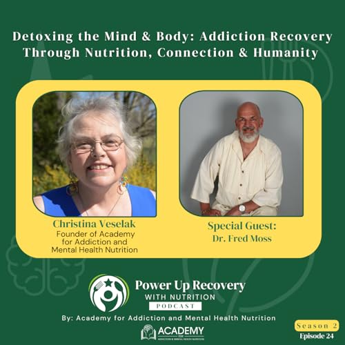 Detoxing the Mind & Body: Addiction Recovery Through Nutrition, Connection & Humanity with Dr. Fred Moss S02E24