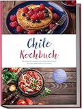 Chile Kochbuch: Die leckersten Rezepte der chilenischen Küche für jeden Geschmack und Anlass - inkl. Brotrezepten, Fingerfood, Getränken, Dips uvm.
