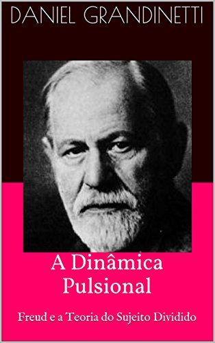 A Dinâmica Pulsional: Freud e a Teoria do Sujeito Dividido, do autor Daniel Grandinetti