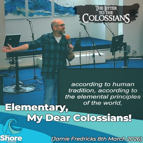 Elementary, My Dear Colossians! - Jamie Fredricks, March 8th 2026