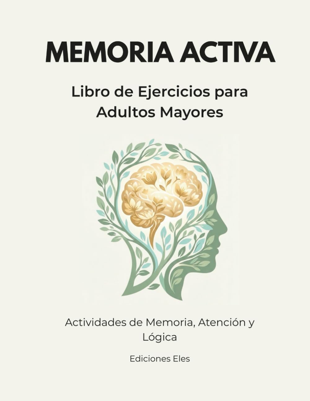 Memoria Activa: Libro de ejercicios para adultos mayores (Actividades de Memoria, Atención y Lógica)