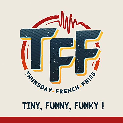 Play Tiny, Funny, Funky ! by TFF - Thursday French Fries on Amazon Music