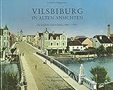  Vilsbiburg in alten Ansichten : die bauliche Entwicklung 1860 - 1930.