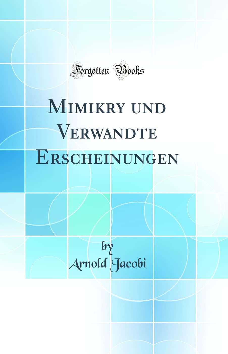 Mimikry und Verwandte Erscheinungen (Classic Reprint)
