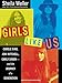 Girls Like Us: Carole King, Joni Mitchell, Carly Simon---and the Journey of a Generation