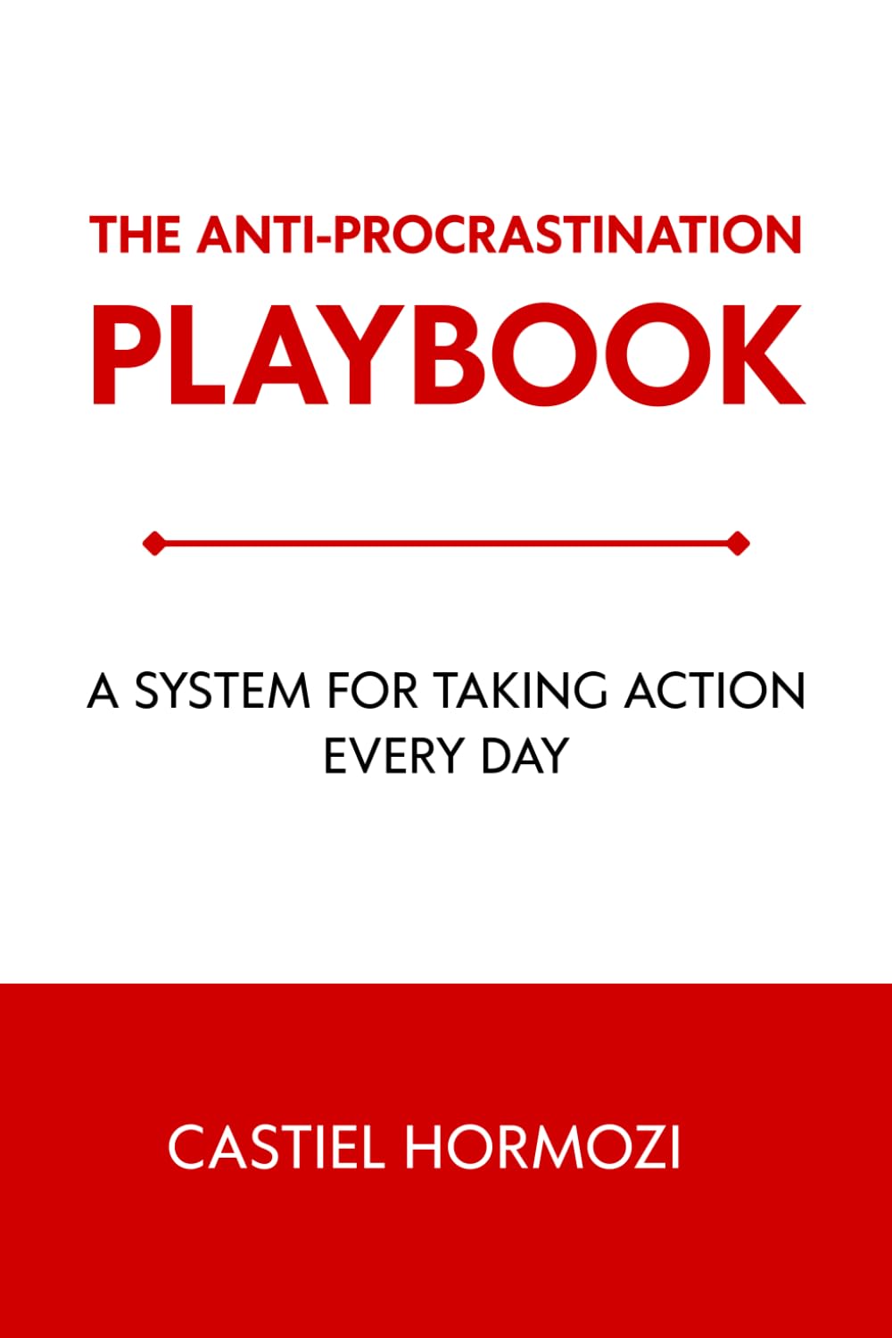 The Anti-Procrastination Playbook: A System for Taking Action Every Day