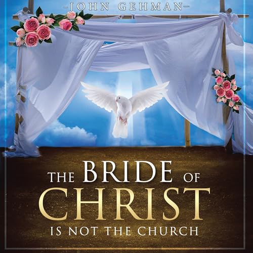 The Bride of Christ Is Not the Church Audiolivro Por John Gehman capa