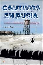 Cautivos en Rusia: Los últimos combatientes de la División Azul (Serie "Historia Contemporánea")