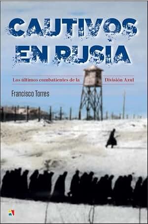 Cautivos en Rusia: Los últimos combatientes de la División Azul (Serie "Historia Contemporánea")