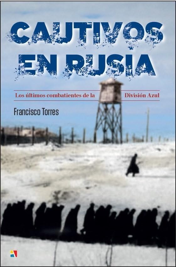 Cautivos en Rusia: Los últimos combatientes de la División Azul (Serie "Historia Contemporánea")