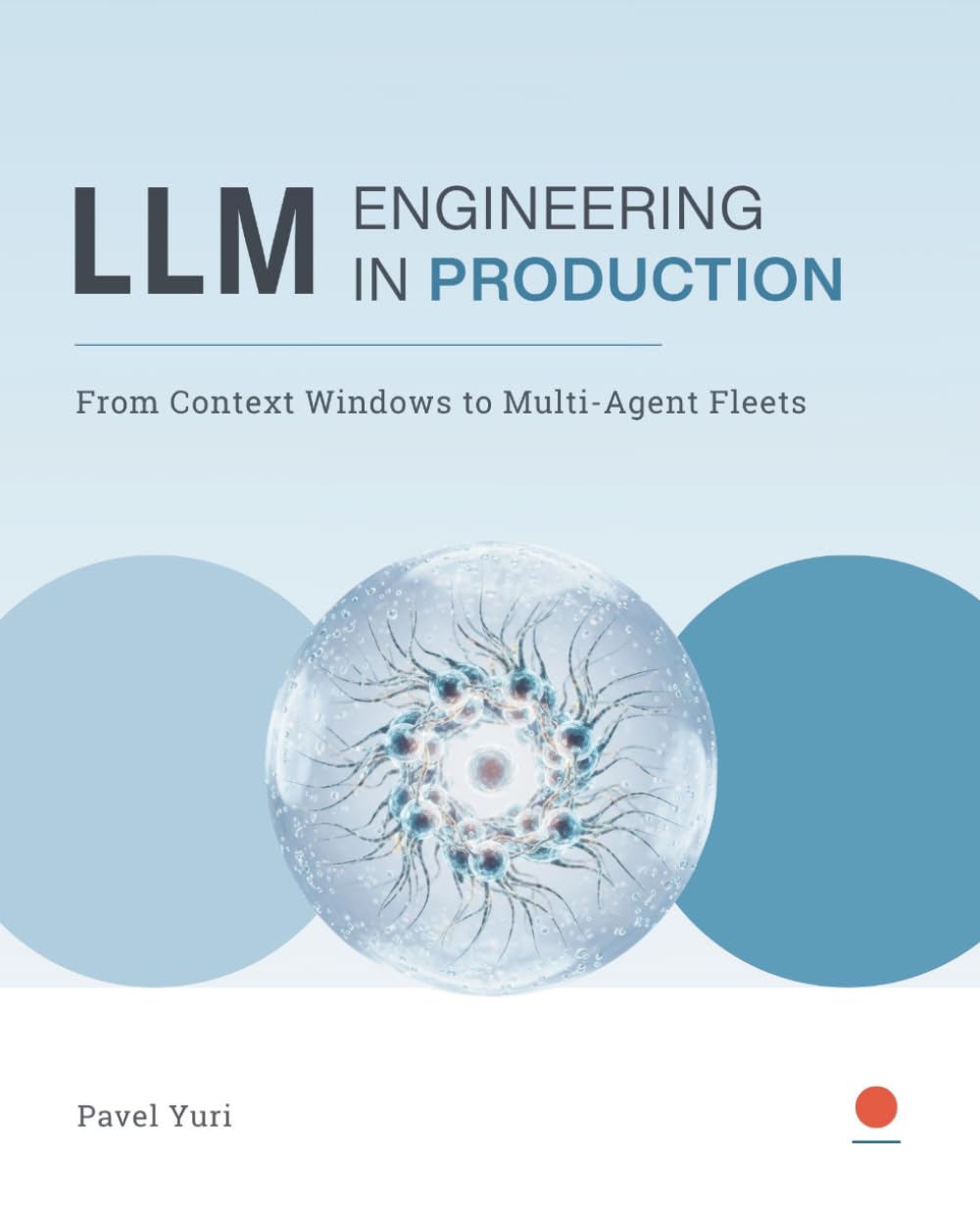 LLM Engineering in PRODUCTION: From Context Windows to Multi-Agent Fleets