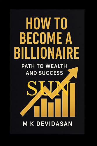 How to Become a Billionaire: Path to Wealth and Success