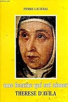 Une femme qui sut aimer: The´re`se d'Avila (French Edition) 2852449218 Book Cover