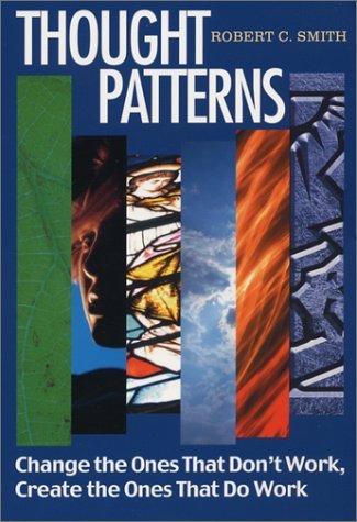 Thought Patterns: Change the Ones That Don't Work Create the Ones That ...