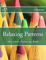 Relaxing Patterns: The Adult Coloring Book 1515176983 Book Cover