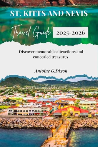 St. Kitts And Nevis Travel Guide 2025-2026: Discover Memorable Attractions & Concealed Treasures