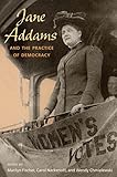 Jane Addams and the Practice of Democracy