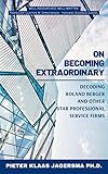 On Becoming Extraordinary: Decoding Roland Berger and other Star Professional Service Firms (English Edition)