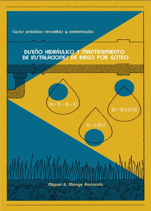DISEÑO HIDRÁULICO Y MANTENIMIENTO DE INSTALACIONES DE RIEGO POR GOTEO: Casos prácticos resueltos y comentados
