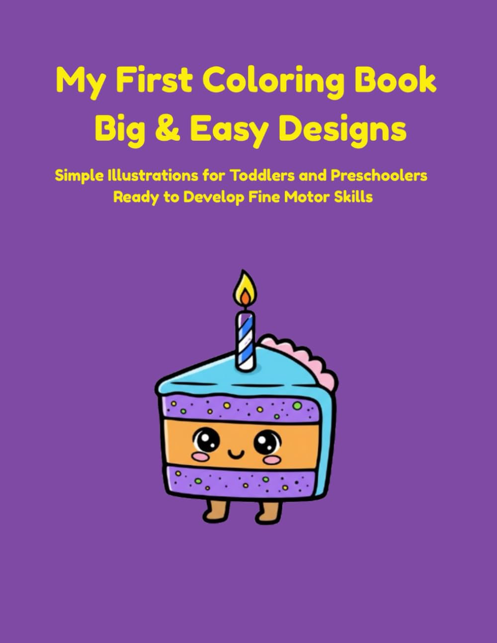 My First Coloring Book Big & Easy Designs: Simple Illustrations for Toddlers and Preschoolers Ready to Develop Fine Motor Skills