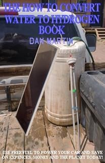 How to Build Solar Hydrogen Generator (How to Kill your Debt with Free Renewable Energy, Fuels & Self-Sustainability Book 9)
