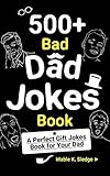 500+ Bad Dad Jokes Book: A Perfect Gift Jokes Book for Your Dad