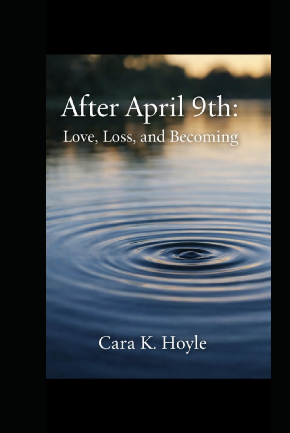 After April 9th:: Love, Loss, and Becoming