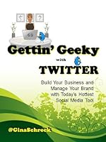 Gettin' Geeky with Twitter: Build Your Business and Manage Your Brand with Today's Hottest Social Media Tool 0976366215 Book Cover
