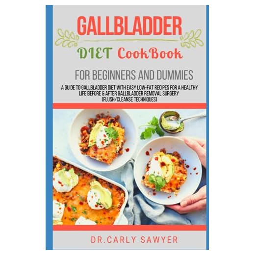 Gallbladder Diet Cookbook For Beginners And Dummies: A Guide to Gallbladder Diet With Easy Low-fat Recipes For A Healthy Life Before & After Gallbladder Removal Surgery (Flush/Cleanse Techniques)