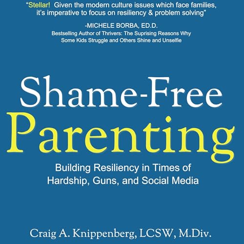 Shame-Free Parenting (Written by Craig A. Knippenberg LCSW M.Div.) episode artwork
