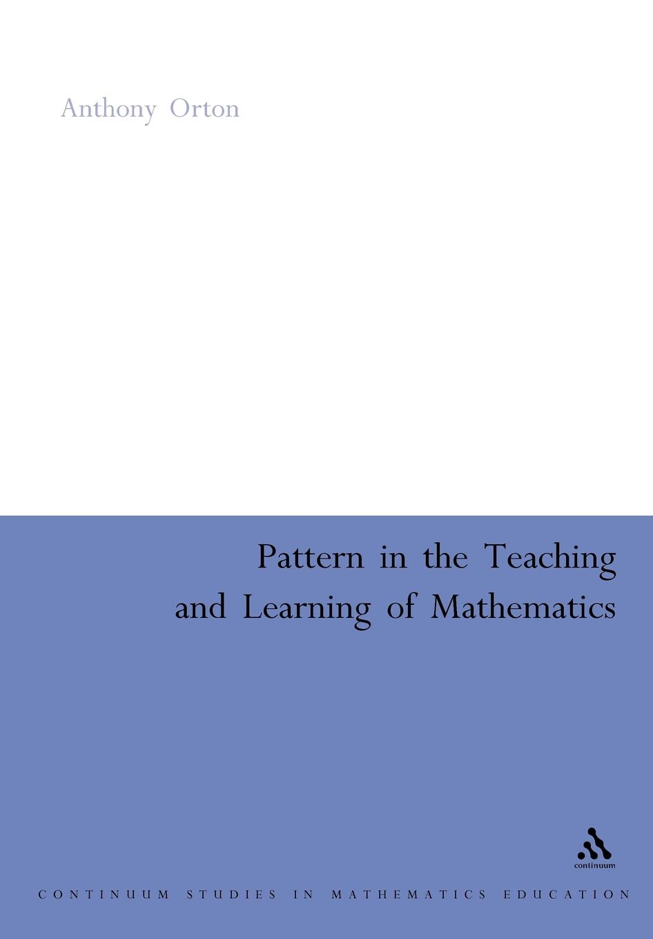 Pattern in the Teaching and Learning of Mathematics (Continuum Studies in Mathematics Education)