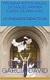  PROGRAMACIÓN DE INGLÉS PARA 1° CURSO: 15 UNIDADES DIDÁCTICAS (English Edition)