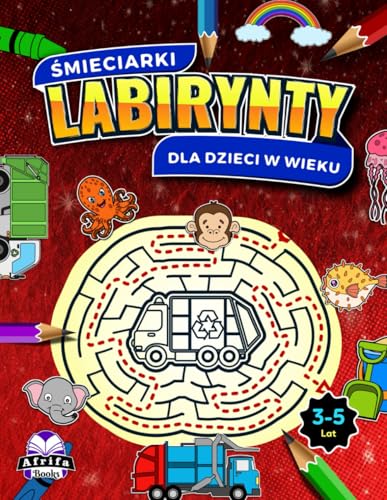 Śmieciarki: niesamowite labirynty dla dzieci w wieku 3–5 lat, zabawne gry intelektualne, Niesamowite łamigłówki i książeczki do rozwiązywania ... o labiryntach dla dzieci) (Polish Edition)