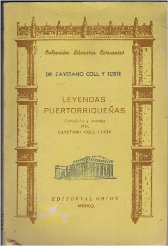 Seleccion De Leyendas Puertorriqueñas Del Dr. Cayetano Coll & Toste. Compiladas Y Anotadas Para Uso Escolar Con Autorización Del Departamento De Educacin De Puerto Rico (Colección Literaria Cervantes)