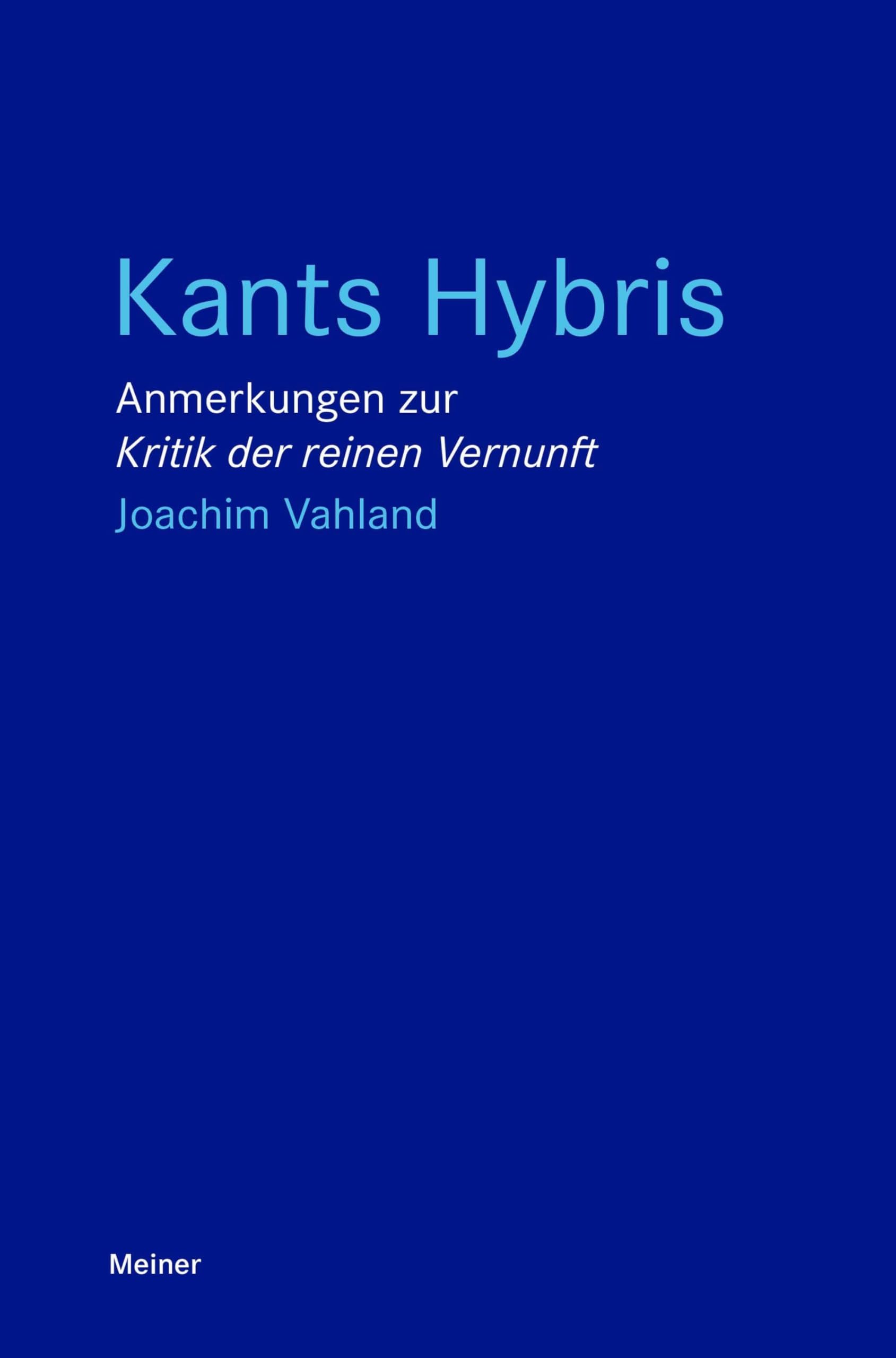 Kants Hybris: Anmerkungen zur "Kritik der reinen Vernunft"