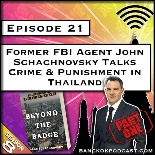Former FBI Agent John Schachnovsky Talks Crime & Punishment in Thailand [S8.E21]