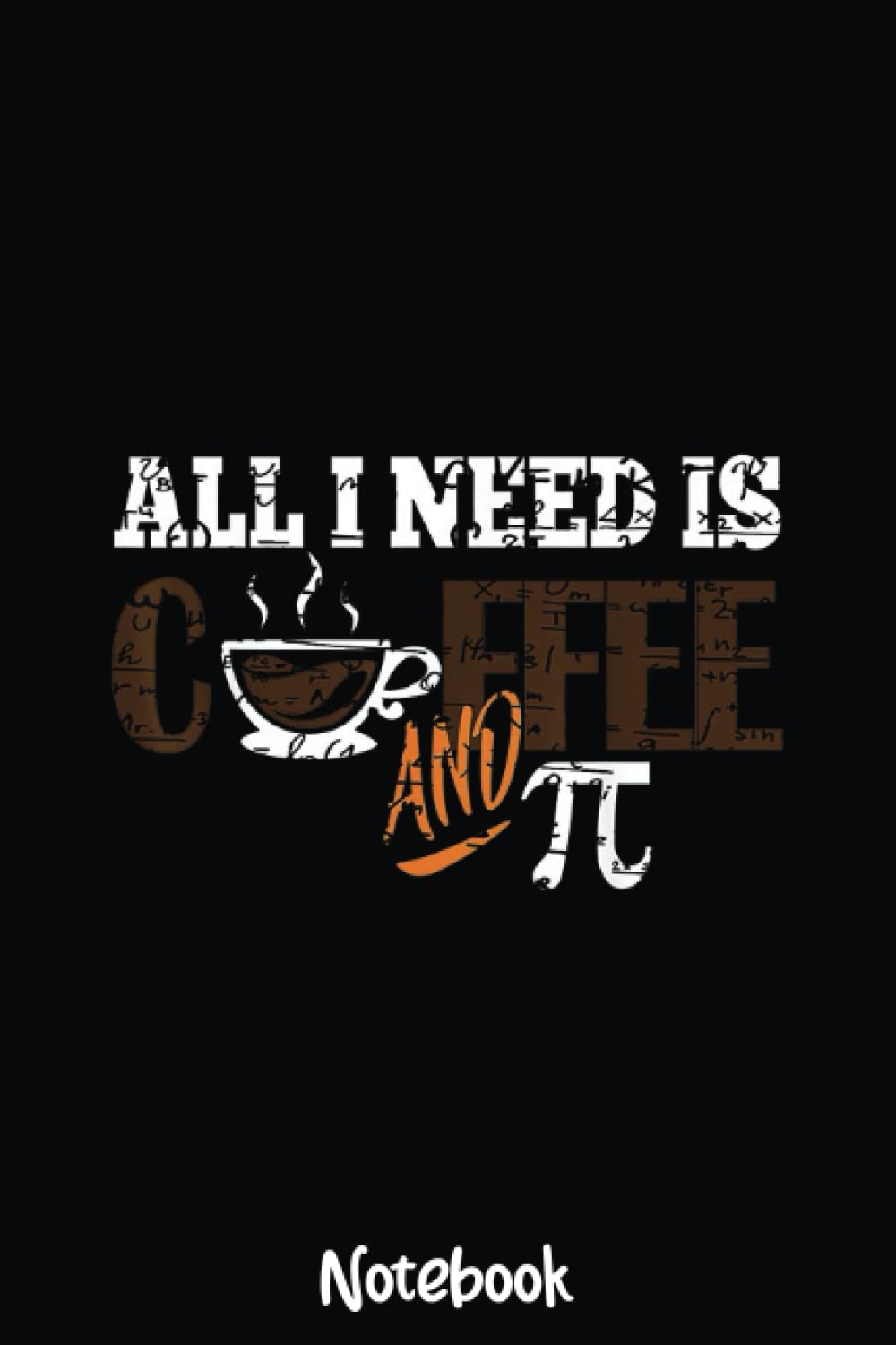 All i Need Is Coffee And Pi Happy Pi day Mathematic Math Notebook Design: Graph Paper Notebook, Grid Paper for Math and Science Students, Quad Ruled 4x4 110 Pages, 6x578