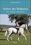  Stufen der Reitkunst: Lehre - Erfahrungen - Erlebte Momente (Documenta Hippologica)