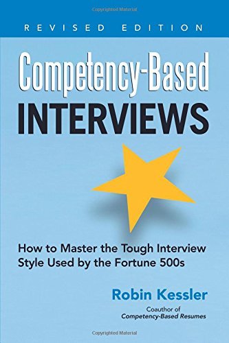 By Robin Kessler Competency-Based Interviews: How to Master the Tough Interview Style Used by the Fortune 500s (Revised edition)