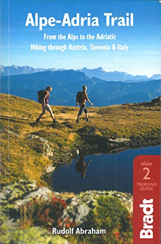 Alpe-Adria Trail: From the Alps to the Adriatic: A Guide to Hiking through Austria, Slovenia and Italy (Bradt Travel Guide)