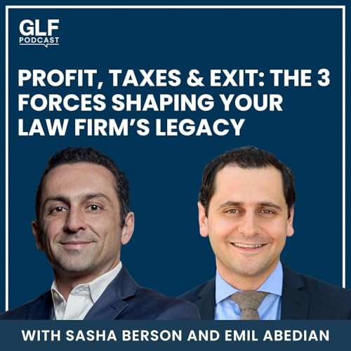 Profit, Taxes & Exit: The 3 Forces Shaping Your Law Firm&rsquo;s Legacy &mdash; with Emil Abedian